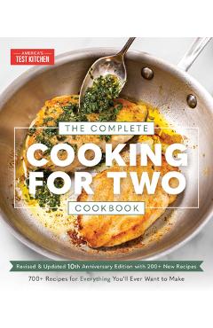 The Complete Cooking for Two Cookbook, 10th Anniversary Edition: 700 Recipes for Everything You\'ll Ever Want to Make - America\'s Test Kitchen