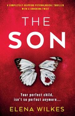 The Son: A completely gripping psychological thriller with a shocking twist - Elena Wilkes
