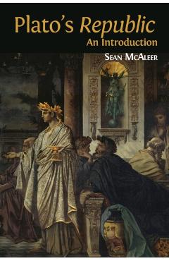 Plato's 'Republic': An Introduction - Sean Mcaleer
