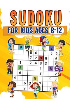 Sudoku for Kids Ages 8-12 Childrens Activity Book With Over 340 Sudoku Puzzles Grids Include 4x4, 6x6, and 9x9 Easy, Medium, and Hard Skill Levels Sol