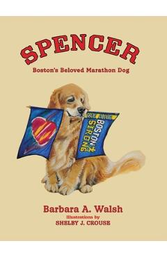 Spencer: Boston's Beloved Marathon Dog - Barbara A. Walsh