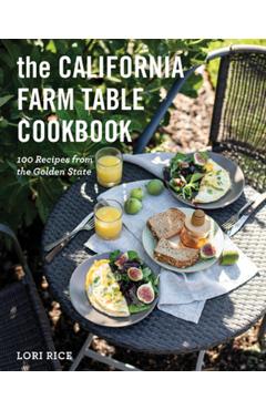 The California Farm to Table Cookbook: 100 Recipes from the Golden State - Lori Rice