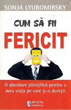 Cum sa fii fericit - Sonja Lyubomirsky - AMSTA PUBLISHING