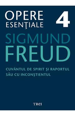 Opere esentiale 4 – Cuvantul de spirit 2010 – Sigmund Freud 2010