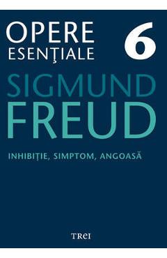 Opere esentiale 6 - Inhibitie, simptom, angoasa 2010 - Sigmund Freud