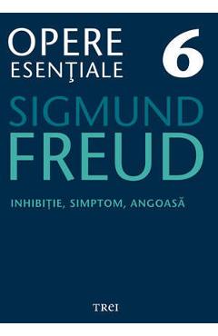 Opere esentiale 6 - Inhibitie, simptom,  angoasa 2010 - Sigmund Freud