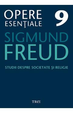 Opere esentiale 9 – Studii despre societate si religie 2010 – Sigmund Freud 2010 imagine 2022