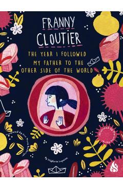 The Year I Followed My Father to the Other Side of the World - Stephanie Lapointe
