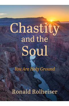 Chastity and the Soul: You Are Holy Ground - Ronald Rolheiser