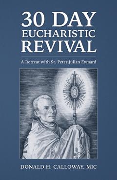 30-Day Eucharistic Revival: A Retreat with St. Peter Julian Eymard - Donald H. Calloway Mic