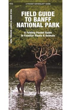 Field Guide to Banff National Park: A Folding Pocket Guide to Familiar Plants & Animals - James Kavanagh