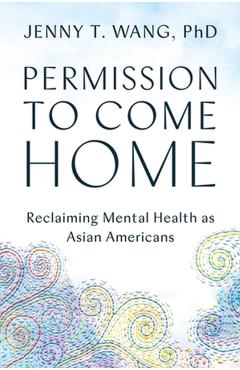 Permission to Come Home: Reclaiming Mental Health as Asian Americans - Jenny Wang