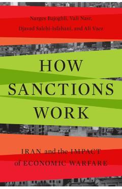 How Sanctions Work: Iran and the Impact of Economic Warfare - Narges Bajoghli
