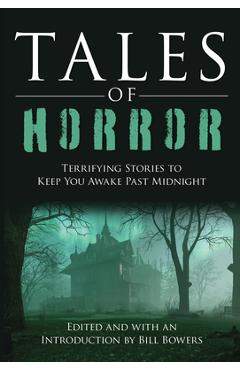 Tales of Horror: Terrifying Stories to Keep You Awake Past Midnight - Bill Bowers
