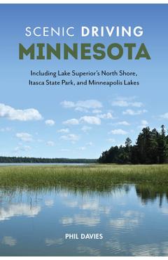 Scenic driving minnesota: including lake superior's north shore, itasca state park, and minneapolis lakes - phil davies