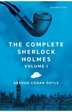 The Complete Sherlock Holmes, Volume I - Sir Arthur Conan Doyle