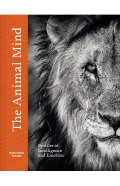 The Animal Mind: Profiles of Intelligence and Emotion - Marianne Taylor