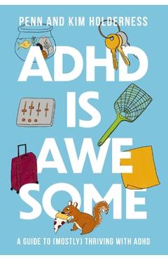 ADHD Is Awesome: A Guide to (Mostly) Thriving with ADHD - Penn Holderness