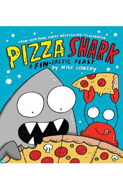 Pizza Shark: A Fin-Tastic Feast - Mike Lowery