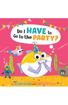 Do I Have to Go to the Party? (Fish Tank Friends) - Jonathan Fenske