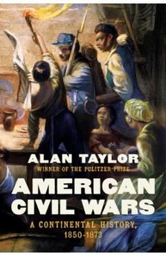 American Civil Wars: A Continental History, 1850-1873