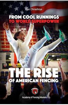 From Cool Runnings to World Superpower: The Rise of American Fencing - Igor Chirashnya