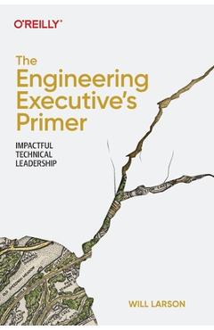 The Engineering Executive\'s Primer: Impactful Technical Leadership - Will Larson