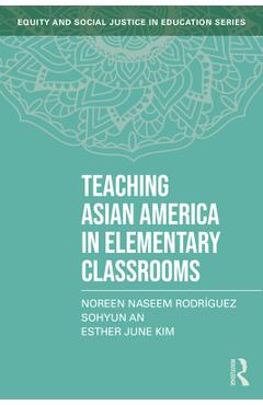 Teaching Asian America in Elementary Classrooms - Noreen Naseem Rodríguez
