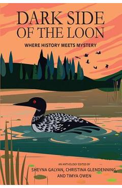 Dark Side of the Loon: Where History Meets Mystery - Sheyna Galyan