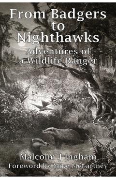 From Badgers to Nighthawks: Adventures of a Wildlife Ranger - Malcolm J. Ingham