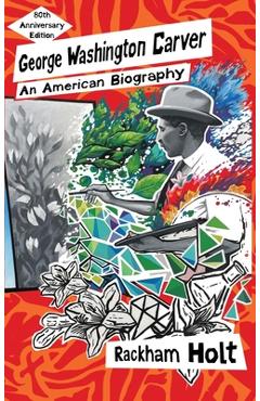 George Washington Carver: An American Biography - Rackham Holt