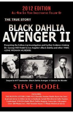 Black Dahlia Avenger II: Presenting the Follow-Up Investigation and Further Evidence Linking Dr. George Hill Hodel to Los Angeles's Black Dahli