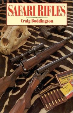 Safari Rifles: Doubles, Magazine Rifles, and Cartridges for African Hunting - Craig Boddington