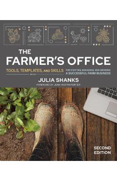 The Farmer's Office, Second Edition: Tools, Templates, and Skills for Starting, Managing, and Growing a Successful Farm Business - Julia Shanks