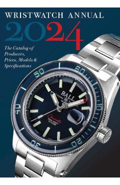 Wristwatch Annual 2024: The Catalog of Producers, Prices, Models, and Specifications - Peter Braun