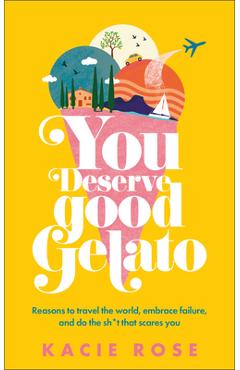 You Deserve Good Gelato - Kacie Rose