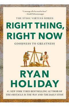 Right Thing, Right Now: Justice in an Unjust World - Ryan Holiday