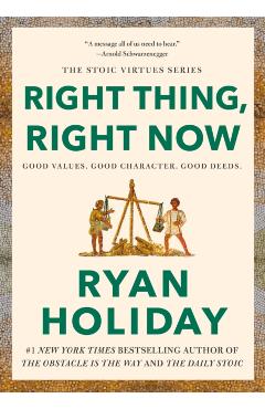 Right Thing, Right Now: Justice in an Unjust World - Ryan Holiday
