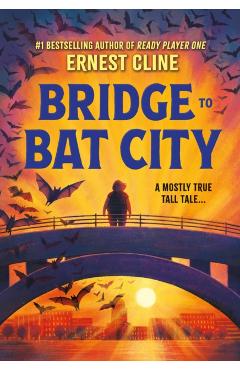 Bridge to Bat City - Ernest Cline