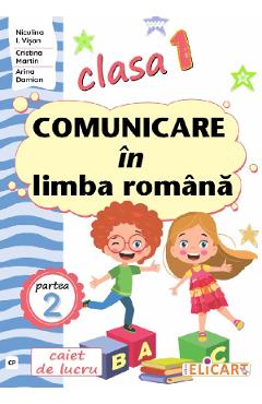 Comunicare in limba romana - Clasa 1 Partea 2 - Caiet (CP) - Niculina I. Visan, Cristina Martin, Arina Damian