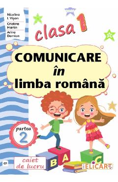 Comunicare in limba romana - Clasa 1 Partea 2 - Caiet (CP) - Niculina I. Visan, Cristina Martin, Arina Damian - ELICART