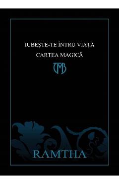 Iubeste-te intru viata. Cartea Magica - Ramtha