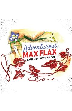 Adventurous Max Flax - Kathleen Curtis Wilson - Imagine 1