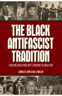 The Black Antifascist Tradition: Fighting Back from Anti-Lynching to Abolition - Jeanelle K. Hope