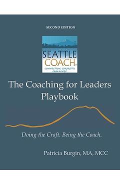 The Coaching for Leaders Playbook: Doing the Craft. Being the Coach. - Patricia Burgin