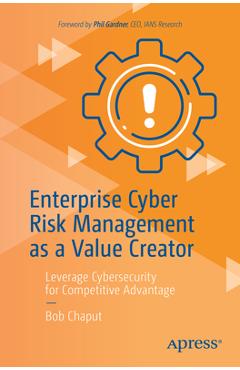 Enterprise Cyber Risk Management as a Value Creator: Leverage Cybersecurity for Competitive Advantage - Bob Chaput