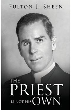 The Priest Is Not His Own - Fulton J. Sheen