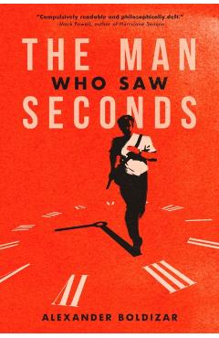 The Man Who Saw Seconds - Alexander Boldizar