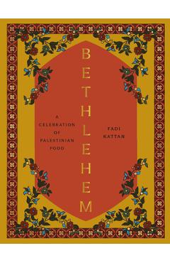 Bethlehem: A Modern Take on Palestinian Cuisine - Fadi Kattan