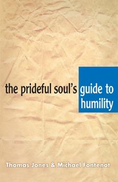 The Prideful Soul\'s Guide to Humility - Thomas A. Jones